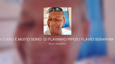 O MEU CASO É MUITO SERIO  DJ FLAVINHO PIPOS  FLAVIO SERAPHIM  2025